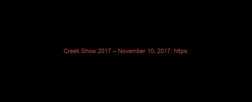 Creek Show 2017 – November 10, 2017: https://t.co/B2jU46N3PT via @YouTube